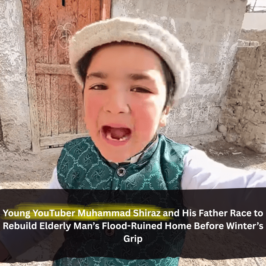 Young YouTuber Muhammad Shiraz and His Father Race to Rebuild Elderly Man’s Flood-Ruined Home Before Winter’s Grip
